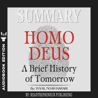 Summary of Homo Deus: A Brief History of Tomorrow by Yuval Noah Harari Audibook, by Readtrepreneur Publishing