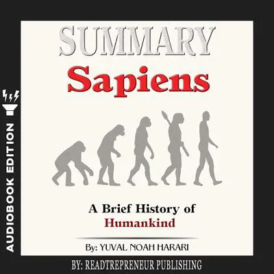 Summary of Sapiens: A Brief History of Humankind by Yuval Noah Harari Audibook, by Readtrepreneur Publishing