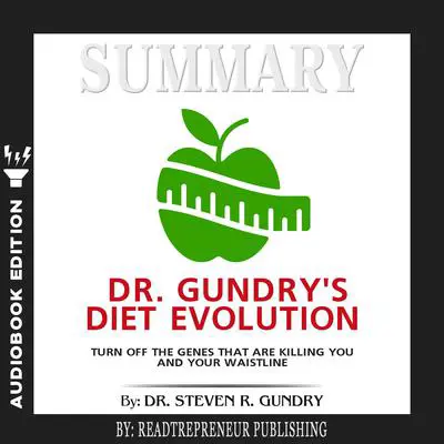 Summary of Dr. Gundry's Diet Evolution: Turn Off the Genes That Are Killing You and Your Waistline by Dr. Steven R. Gundry Audibook, by Readtrepreneur Publishing