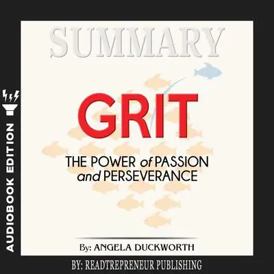 Summary of Grit: The Power of Passion and Perseverance by Angela Duckworth Audibook, by Readtrepreneur Publishing
