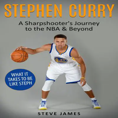 Stephen Curry: A Sharpshooter's Journey to the NBA & Beyond Audibook, by Steve James