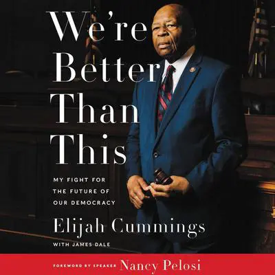 We're Better Than This: My Fight for the Future of Our Democracy Audibook, by Elijah Cummings
