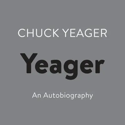 Yeager: An Autobiography Audibook, by Chuck Yeager