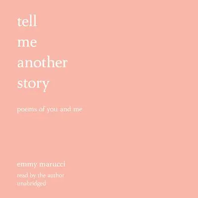 Tell Me Another Story: Poems of You and Me Audibook, by Emmy Marucci