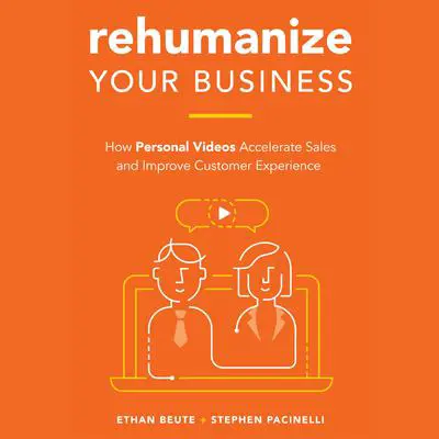 Rehumanize Your Business: How Personal Videos Accelerate Sales and Improve Customer Experience Audibook, by Ethan Beute