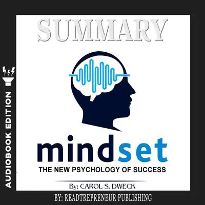 Summary of Mindset: The New Psychology of Success by Carol S. Dweck Audibook, by Readtrepreneur Publishing