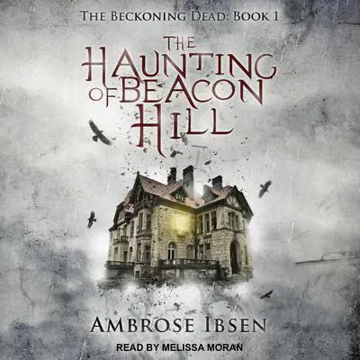The Haunting of Beacon Hill Audibook, by Ambrose Ibsen