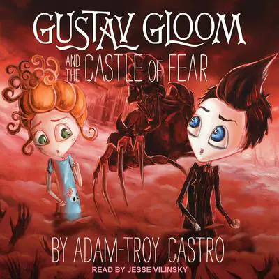 Gustav Gloom and the Castle of Fear Audibook, by Adam-Troy Castro