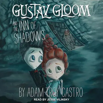 Gustav Gloom and the Inn of Shadows Audibook, by Adam-Troy Castro