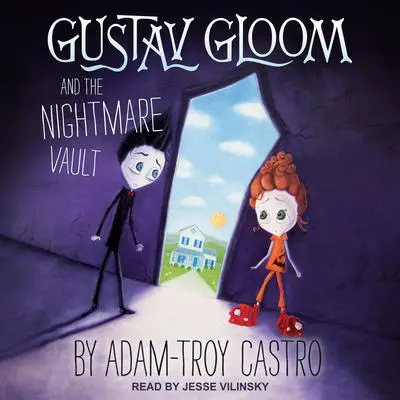 Gustav Gloom and the Nightmare Vault Audibook, by Adam-Troy Castro