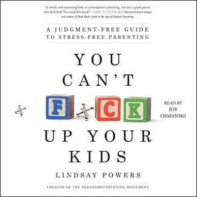 You Can't F*ck Up Your Kids: A Judgment-Free Guide to Stress-Free Parenting Audibook, by Lindsay Powers