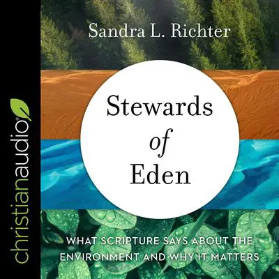 Stewards of Eden: What Scripture Says About the Environment and Why It Matters Audibook, by Sandra L. Richter