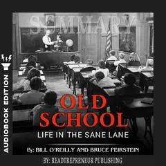 Summary of Old School: Life in the Sane Lane by Bill O'Reilly Audibook, by Readtrepreneur Publishing