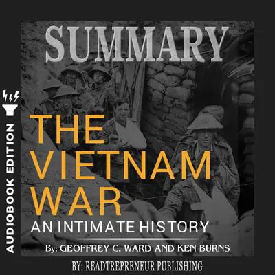Summary of The Vietnam War: An Intimate History by Geoffrey C. Ward and Ken Burns Audibook, by Readtrepreneur Publishing