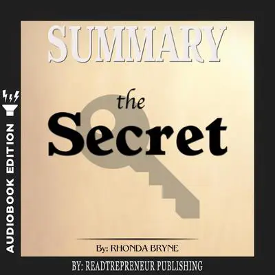 Summary of The Secret by Rhonda Byrne Audibook, by Readtrepreneur Publishing