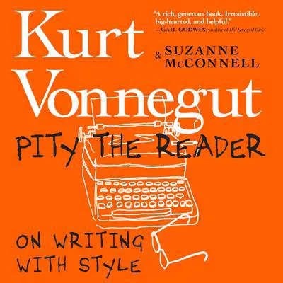 Pity the Reader: On Writing With Style Audibook, by Kurt Vonnegut