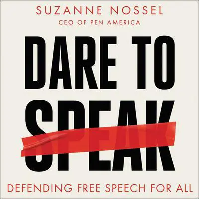 Dare to Speak: Defending Free Speech for All Audibook, by Suzanne Nossel