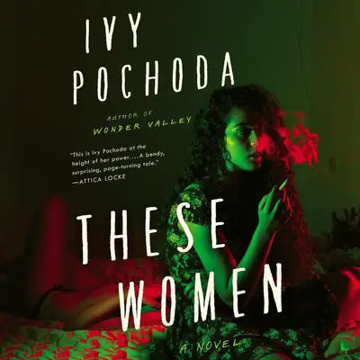 These Women: A Novel Audibook, by Ivy Pochoda