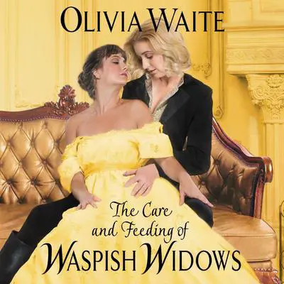 The Care and Feeding of Waspish Widows: Feminine Pursuits Audibook, by Olivia Waite