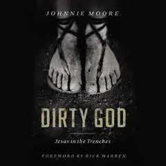 Dirty God: Jesus in the Trenches Audibook, by Johnnie Moore
