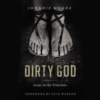 Dirty God: Jesus in the Trenches Audibook, by Johnnie Moore