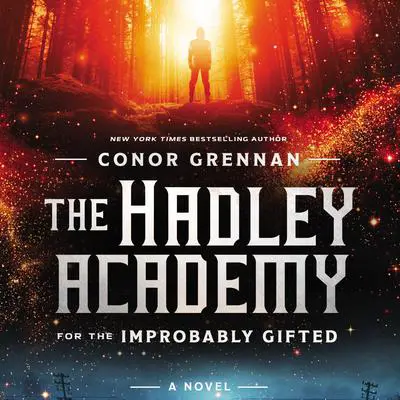 The Hadley Academy for the Improbably Gifted: A Novel Audibook, by Conor Grennan