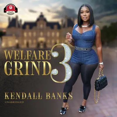 Welfare Grind Part 3 Audibook, by Kendall Banks