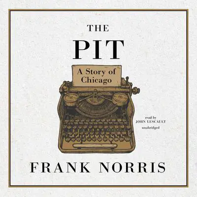 The Pit: A Story of Chicago Audibook, by Frank Norris
