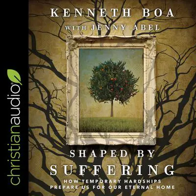 Shaped by Suffering: How Temporary Hardships Prepare Us for Our Eternal Home Audibook, by Kenneth Bock