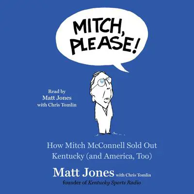 Mitch, Please!: How Mitch McConnell Sold Out Kentucky (and America too) Audibook, by Matt Jones