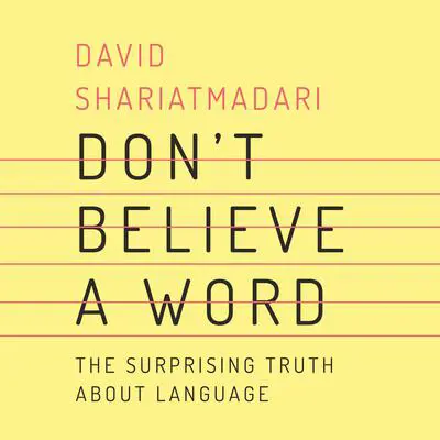 Don't Believe a Word: The Surprising Truth About Language Audibook, by David Shariatmadari