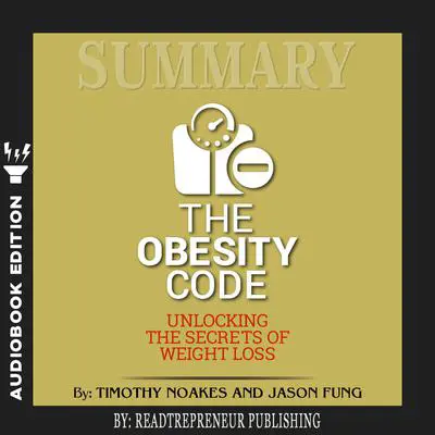 Summary of The Obesity Code: Unlocking the Secrets of Weight Loss by Dr. Jason Fung Audibook, by Readtrepreneur Publishing
