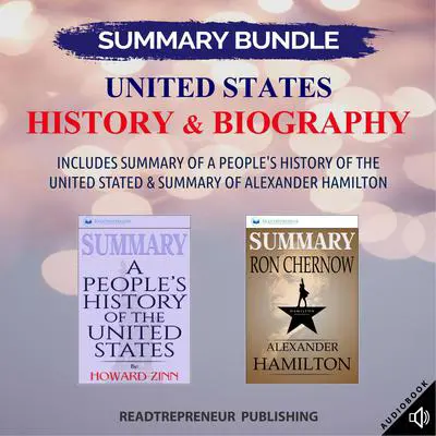 Summary Bundle: United States History & Biography | Readtrepreneur Publishing: Includes Summary of A People's History of the United Stated & Summary of Alexander Hamilton: Includes Summary of A People’s History of the United Stated &amp; Summary of Alexander Hamilton Audibook, by Readtrepreneur Publishing