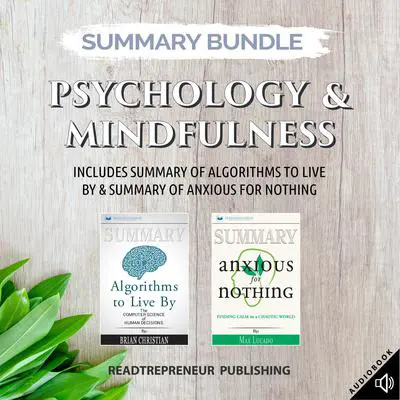 Summary Bundle: Psychology & Mindfulness | Readtrepreneur Publishing: Includes Summary of Algorithms to Live By & Summary of Anxious for Nothing: Includes Summary of Algorithms to Live By &amp; Summary of Anxious for Nothing Audibook, by Readtrepreneur Publishing