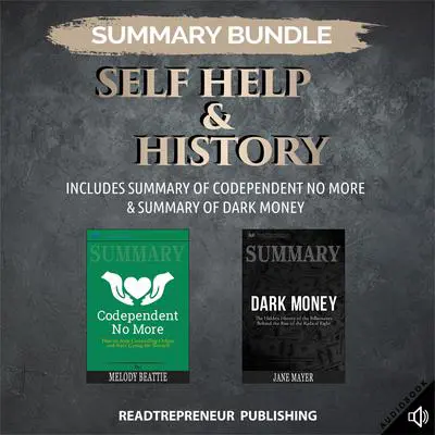 Summary Bundle: Self Help & History | Readtrepreneur Publishing: Includes Summary of Codependent No More & Summary of Dark Money: Includes Summary of Codependent No More &amp; Summary of Dark Money Audibook, by Readtrepreneur Publishing