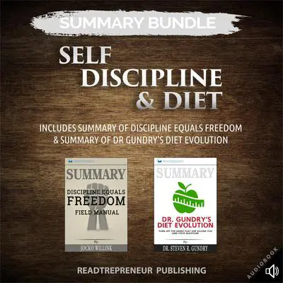Summary Bundle: Self Discipline & Diet | Readtrepreneur Publishing: Includes Summary of Discipline Equals Freedom & Summary of Dr Gundry's Diet Evolution: Includes Summary of Discipline Equals Freedom &amp; Summary of Dr Gundry’s Diet Evolution Audibook, by Readtrepreneur Publishing