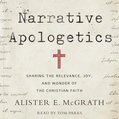 Narrative Apologetics: Sharing the Relevance, Joy, and Wonder of the Christian Faith Audibook, by Alister E. McGrath