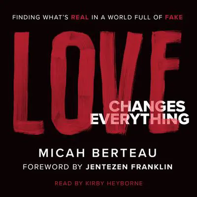 Love Changes Everything: Finding What's Real in a World Full of Fake Audibook, by Jentezen Franklin