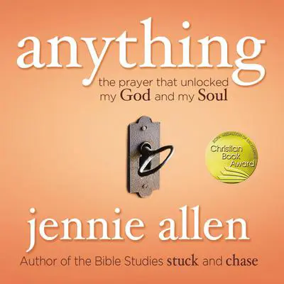 Anything: The Prayer that Unlocked My God and My Soul Audibook, by Jennie Allen