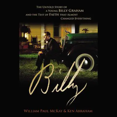 Billy: The Untold Story of a Young Billy Graham and the Test of Faith that Almost Changed Everything Audibook, by Ken Abraham