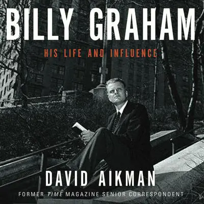 Billy Graham: His Life and Influence Audibook, by David Aikman