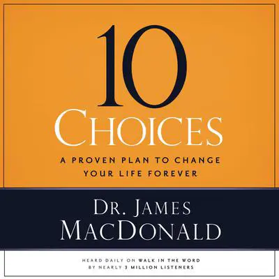 10 Choices: A Proven Plan to Change Your Life Forever Audibook, by James MacDonald