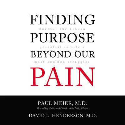 Finding Purpose Beyond Our Pain: Uncover the Hidden Potential in Life's Most Common Struggles Audibook, by Paul Meier