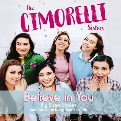 Believe in You: Big Sister Stories and Advice on Living Your Best Life Audibook, by Amy Cimorelli