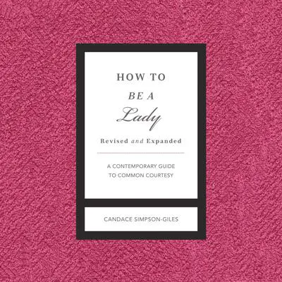 How to Be a Lady Revised and Expanded: A Contemporary Guide to Common Courtesy Audibook, by Candace Simpson-Giles