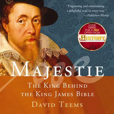 Majestie: The King Behind the King James Bible Audibook, by David Teems