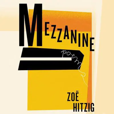 Mezzanine: Poems Audibook, by Zoë Hitzig
