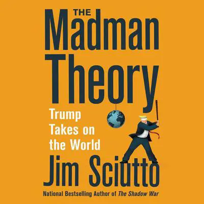 The Madman Theory: Trump Takes On the World Audibook, by Jim Sciutto