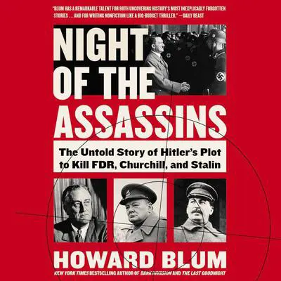 Night of the Assassins: The Untold Story of Hitler's Plot to Kill FDR, Churchill, and Stalin Audibook, by Howard Blum