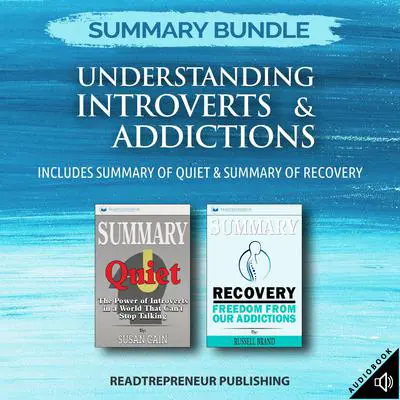 Summary Bundle: Understanding Introverts & Addictions | Readtrepreneur Publishing: Includes Summary of Quiet & Summary of Recovery: Includes Summary of Quiet &amp; Summary of Recovery Audibook, by Readtrepreneur Publishing